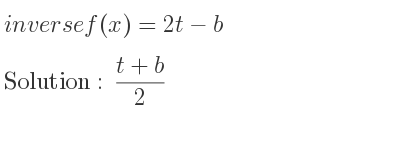 The inverse of f(x)=2t-b is (t+b)/2